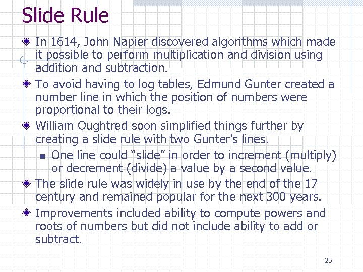 Slide Rule In 1614, John Napier discovered algorithms which made it possible to perform