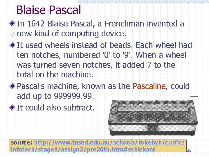 Blaise Pascal In 1642 Blaise Pascal, a Frenchman invented a new kind of computing