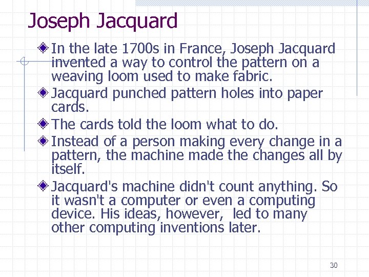 Joseph Jacquard In the late 1700 s in France, Joseph Jacquard invented a way