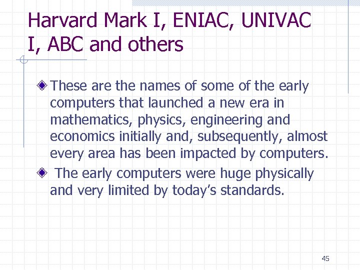 Harvard Mark I, ENIAC, UNIVAC I, ABC and others These are the names of