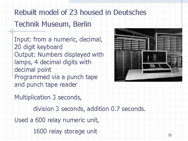 Rebuilt model of Z 3 housed in Deutsches Technik Museum, Berlin Input: from a