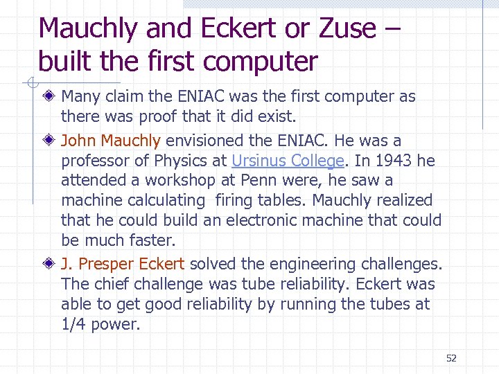 Mauchly and Eckert or Zuse – built the first computer Many claim the ENIAC