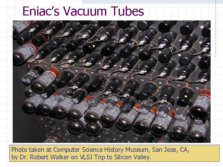 Eniac’s Vacuum Tubes Photo taken at Computer Science History Museum, San Jose, CA, by