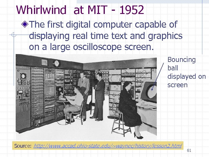 Whirlwind at MIT - 1952 The first digital computer capable of displaying real time