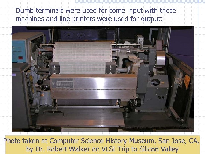 Dumb terminals were used for some input with these machines and line printers were
