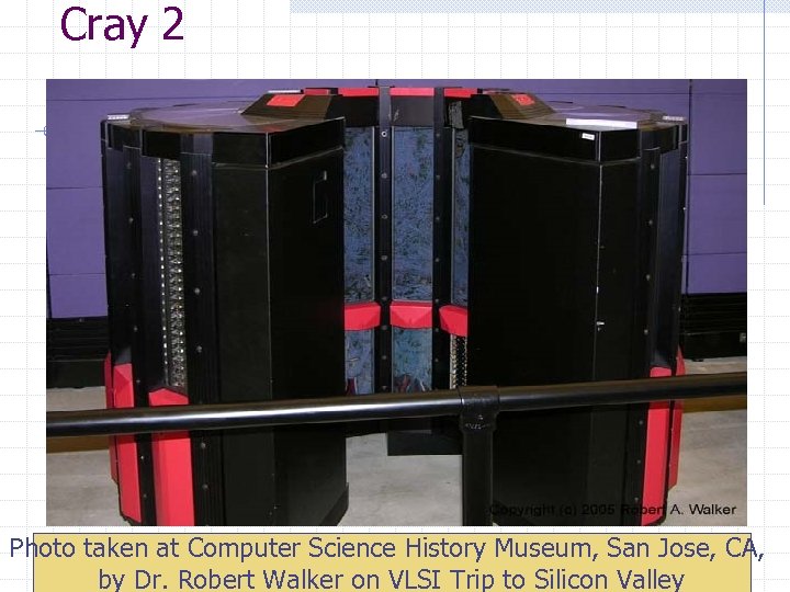 Cray 2 Photo taken at Computer Science History Museum, San Jose, CA, 86 by
