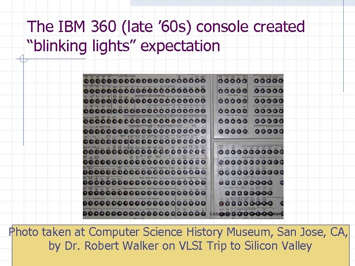 The IBM 360 (late ’ 60 s) console created “blinking lights” expectation Photo taken