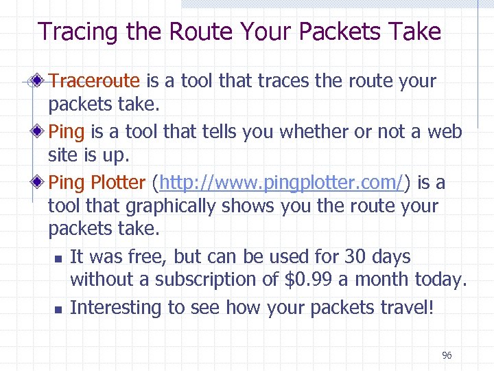 Tracing the Route Your Packets Take Traceroute is a tool that traces the route