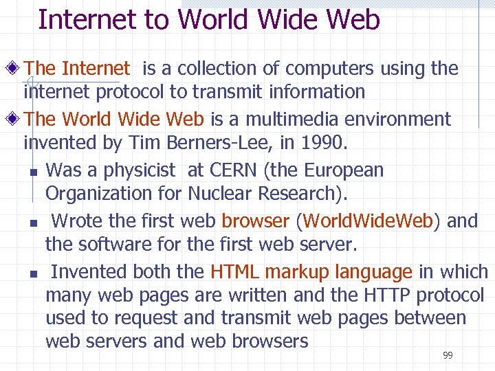 Internet to World Wide Web The Internet is a collection of computers using the