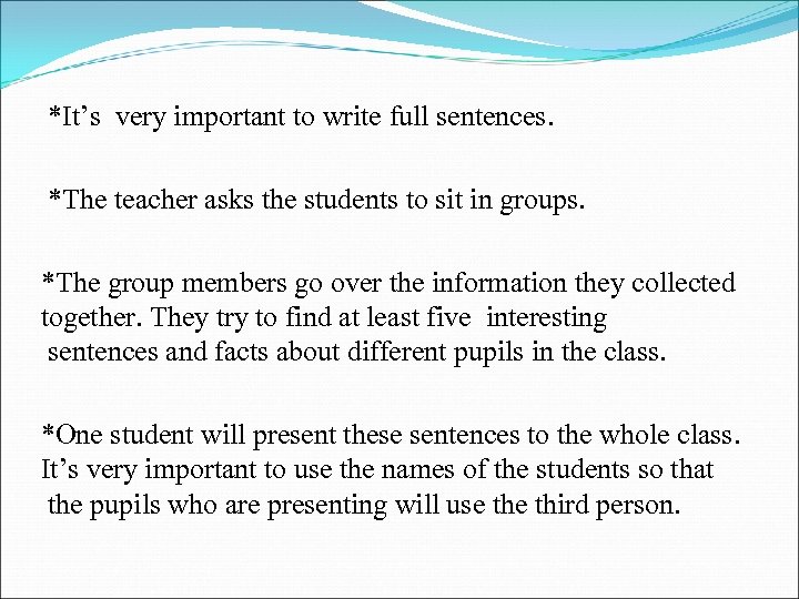 *It’s very important to write full sentences. *The teacher asks the students to sit