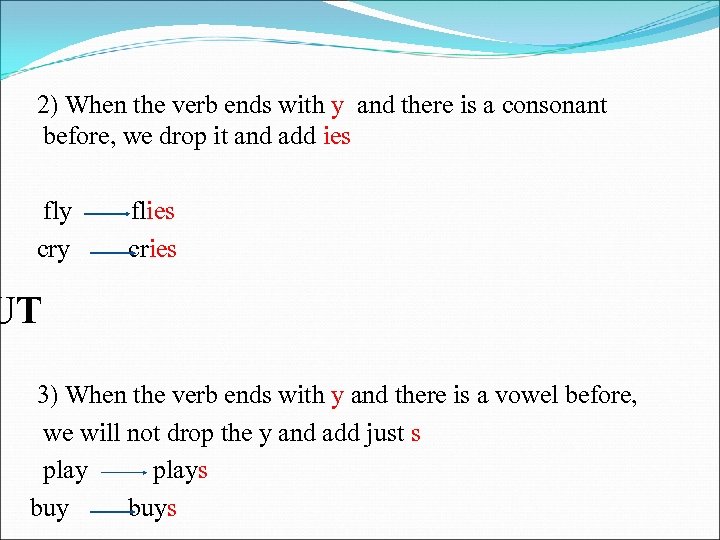 2) When the verb ends with y and there is a consonant before, we