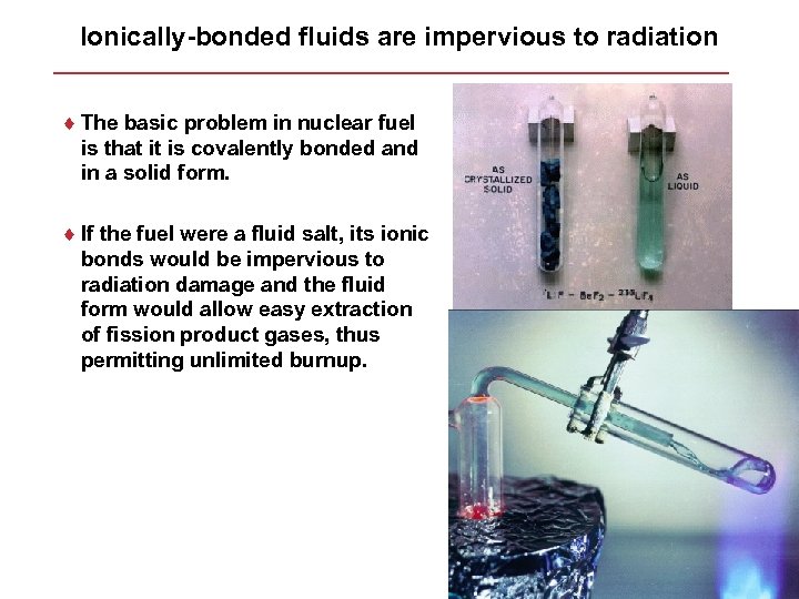 Ionically-bonded fluids are impervious to radiation ¨ The basic problem in nuclear fuel is