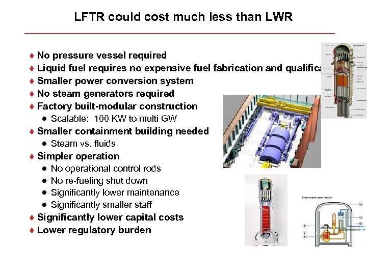 LFTR could cost much less than LWR ¨ No pressure vessel required ¨ Liquid