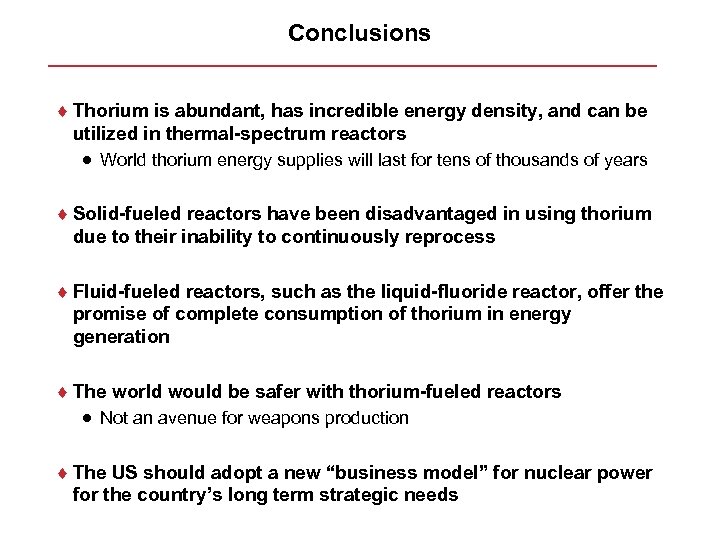 Conclusions ¨ Thorium is abundant, has incredible energy density, and can be utilized in