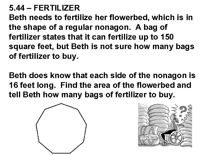 5. 44 – FERTILIZER Beth needs to fertilize her flowerbed, which is in the