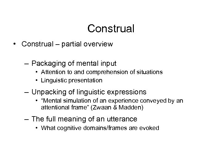 Construal • Construal – partial overview – Packaging of mental input • Attention to