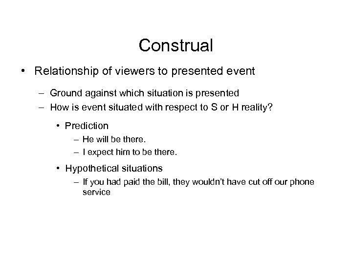 Construal • Relationship of viewers to presented event – Ground against which situation is