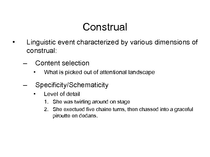 Construal • Linguistic event characterized by various dimensions of construal: – Content selection •
