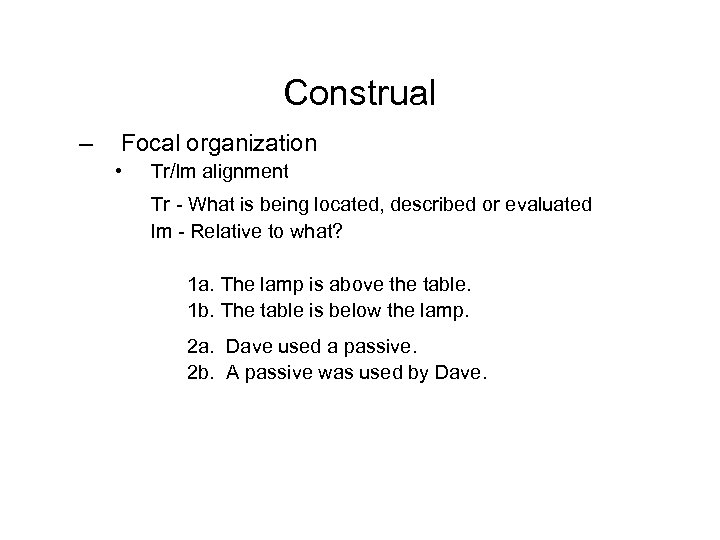 Construal – Focal organization • Tr/lm alignment Tr - What is being located, described