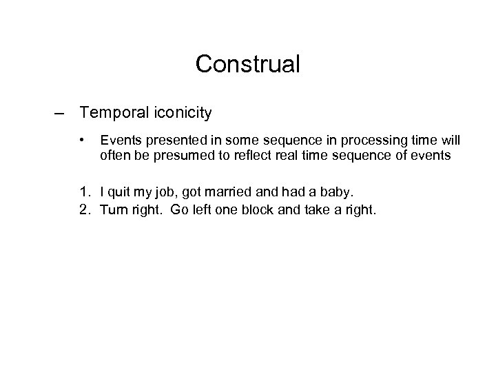Construal – Temporal iconicity • Events presented in some sequence in processing time will