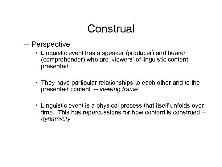 Construal – Perspective • Linguistic event has a speaker (producer) and hearer (comprehender) who