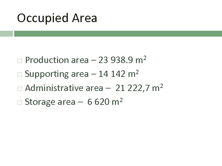 Occupied Area Production area – 23 938. 9 m 2 Supporting area – 14