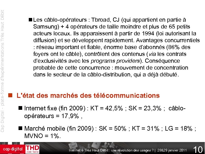 Cap Digital - plate-forme d'expérimentations Très Haut Débit Les câblo-opérateurs : Tbroad, CJ (qui