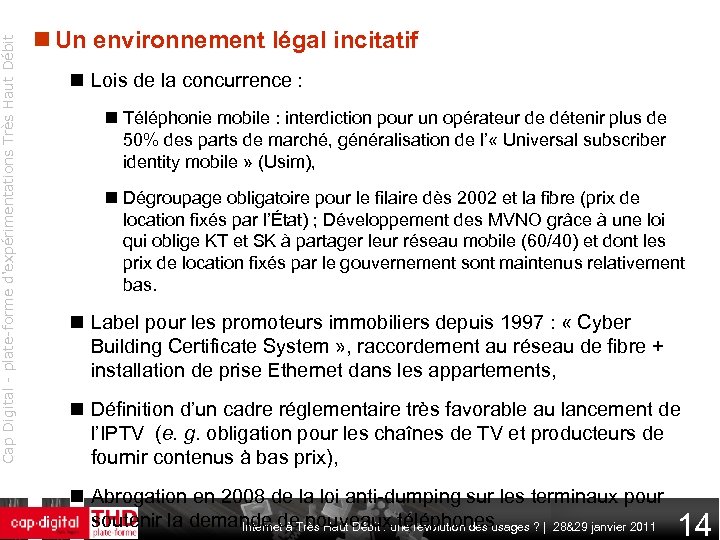 Cap Digital - plate-forme d'expérimentations Très Haut Débit Un environnement légal incitatif Lois de