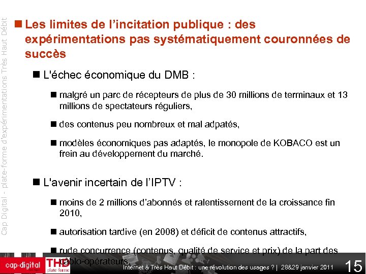 Cap Digital - plate-forme d'expérimentations Très Haut Débit Les limites de l’incitation publique :