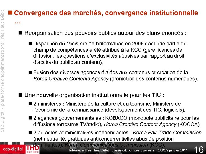 Cap Digital - plate-forme d'expérimentations Très Haut Débit Convergence des marchés, convergence institutionnelle …