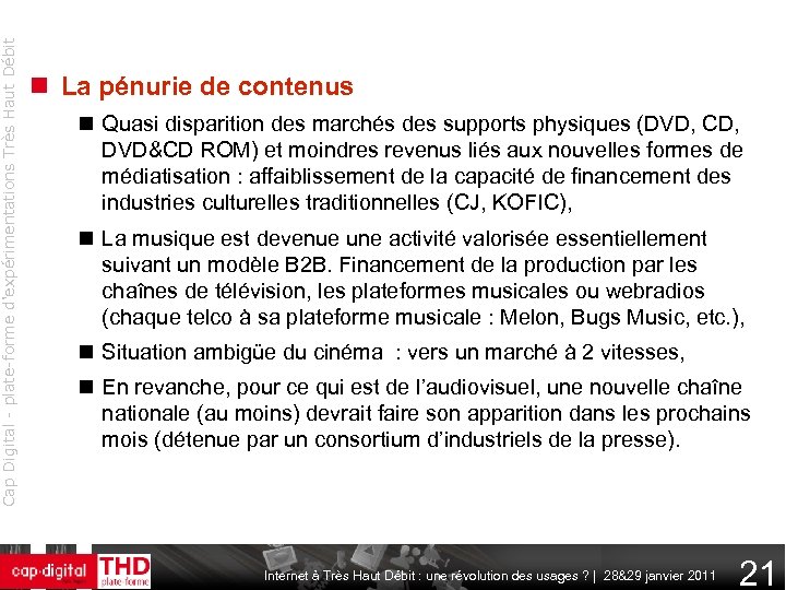 Cap Digital - plate-forme d'expérimentations Très Haut Débit La pénurie de contenus Quasi disparition