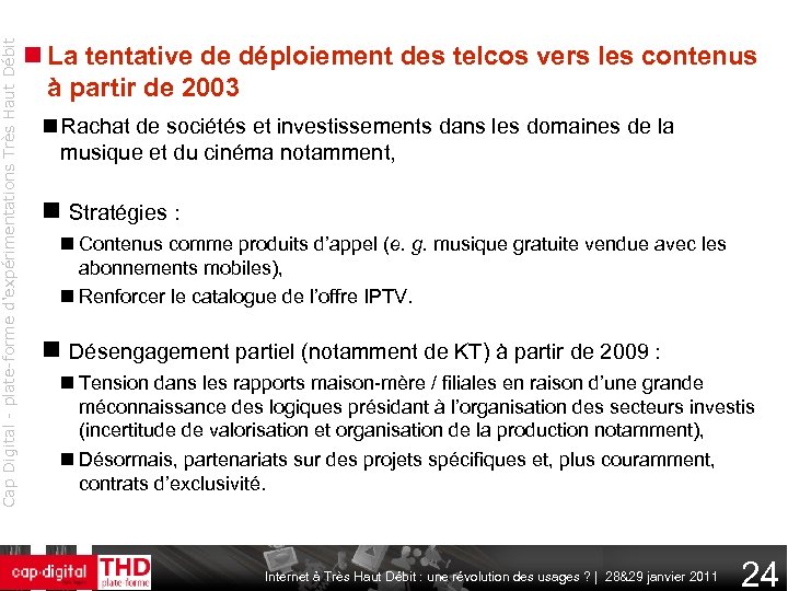 Cap Digital - plate-forme d'expérimentations Très Haut Débit La tentative de déploiement des telcos