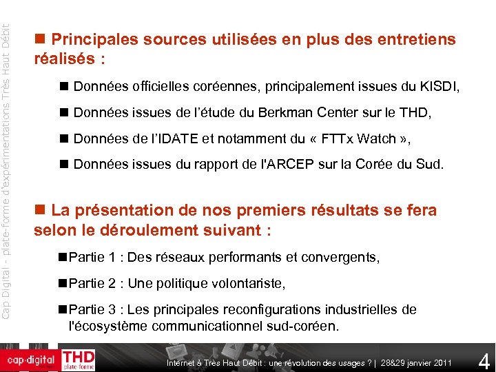 Cap Digital - plate-forme d'expérimentations Très Haut Débit Principales sources utilisées en plus des