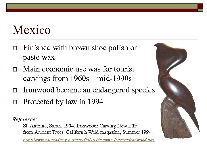Mexico o o Finished with brown shoe polish or paste wax Main economic use