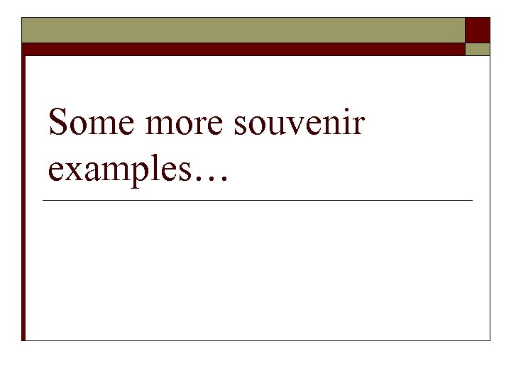 Some more souvenir examples… 