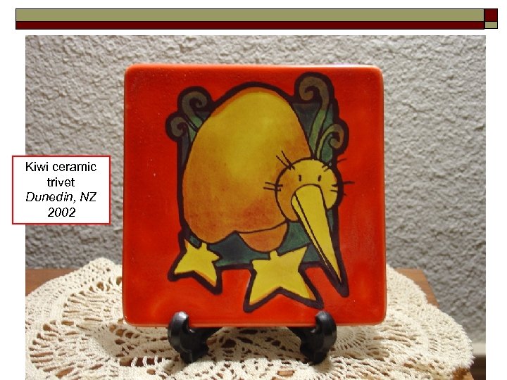 Kiwi ceramic trivet Dunedin, NZ 2002 