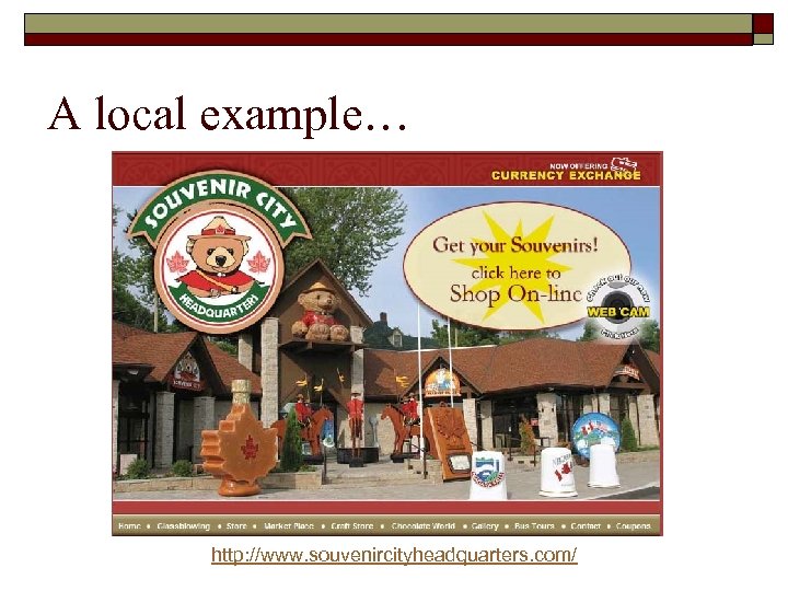 A local example… http: //www. souvenircityheadquarters. com/ 