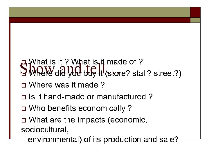 What is it ? What is it made of ? o Where did you