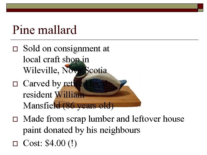 Pine mallard o o Sold on consignment at local craft shop in Wileville, Nova