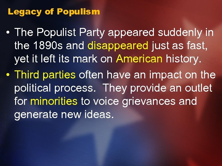 Legacy of Populism • The Populist Party appeared suddenly in the 1890 s and