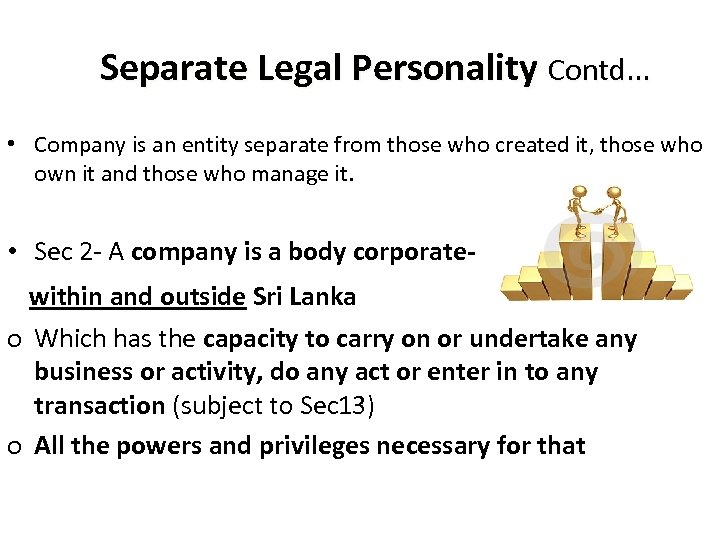 Separate Legal Personality Contd. . . • Company is an entity separate from those