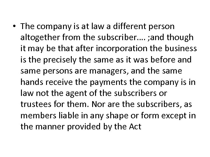  • The company is at law a different person altogether from the subscriber….