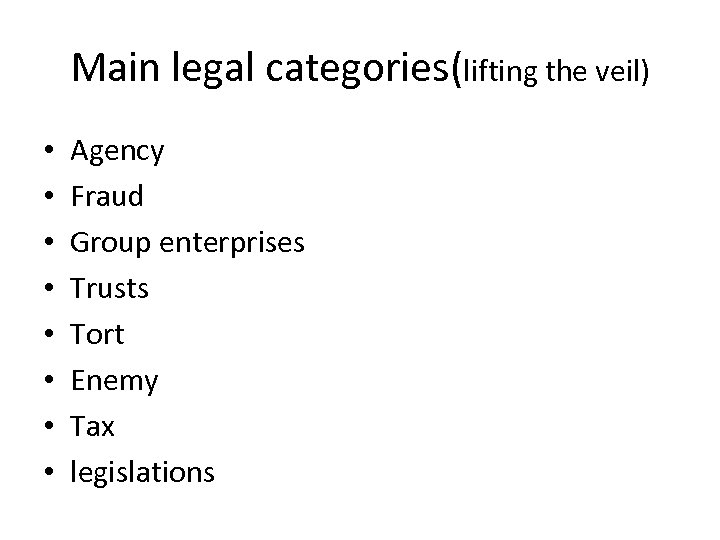 Main legal categories(lifting the veil) • • Agency Fraud Group enterprises Trusts Tort Enemy