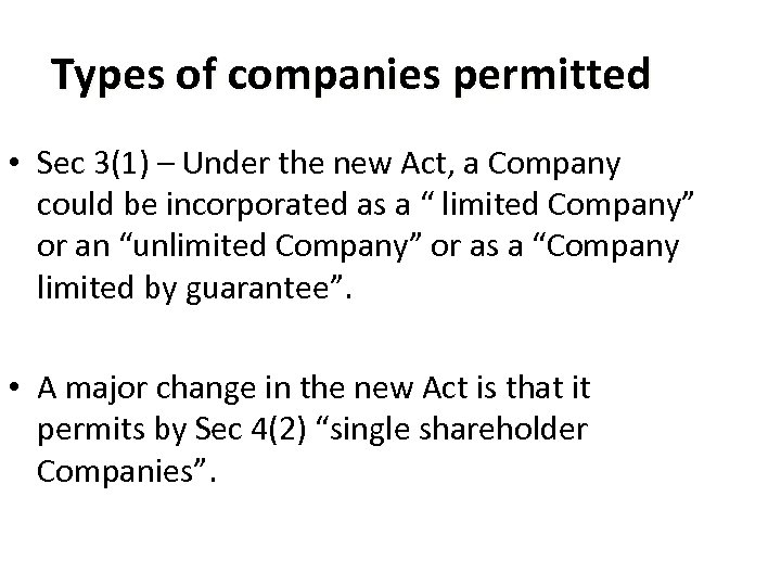 Types of companies permitted • Sec 3(1) – Under the new Act, a Company