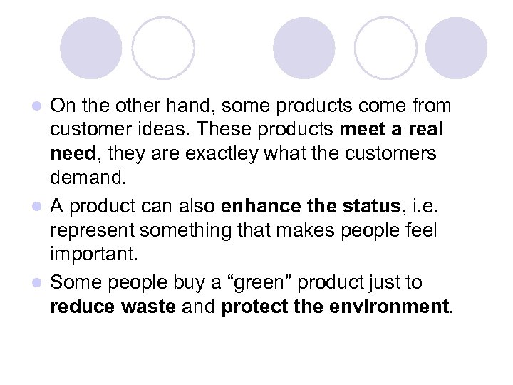 On the other hand, some products come from customer ideas. These products meet a