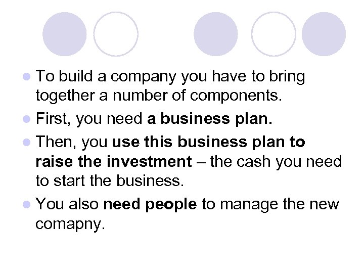 l To build a company you have to bring together a number of components.
