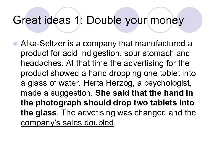 Great ideas 1: Double your money l Alka-Seltzer is a company that manufactured a