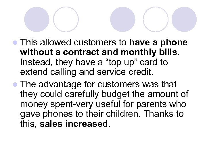 l This allowed customers to have a phone without a contract and monthly bills.