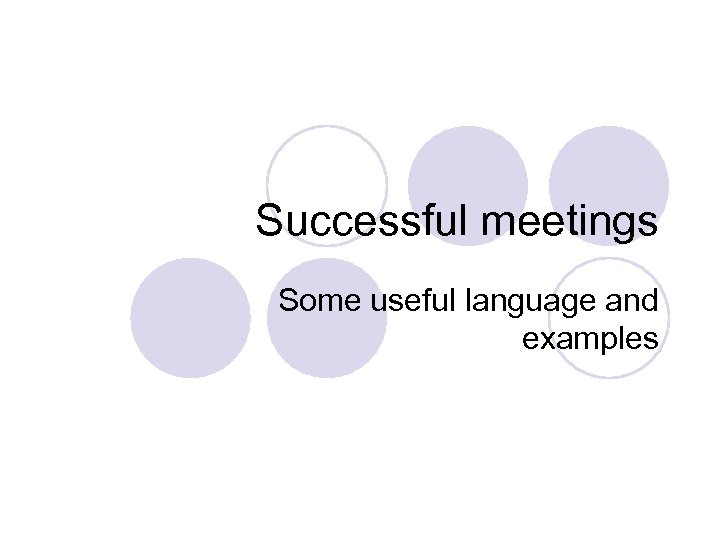 Successful meetings Some useful language and examples 