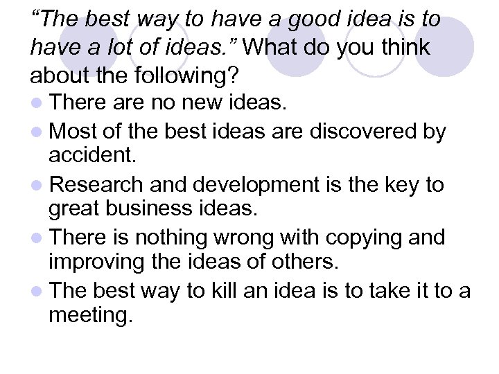 “The best way to have a good idea is to have a lot of